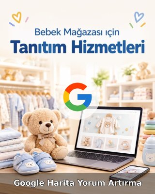 Bebek Mağazası Google Harita Yorum Artırma