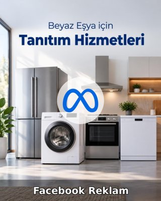 Beyaz Eşya Facebook Reklam Yönetimi