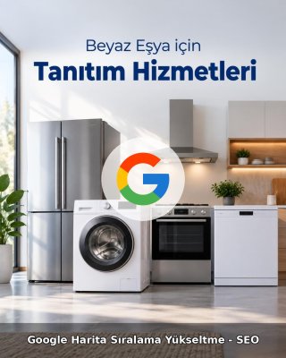 Beyaz Eşya Google Harita Sıralama Yükseltme - SEO