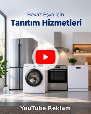Beyaz Eşya YouTube Reklam Yönetimi