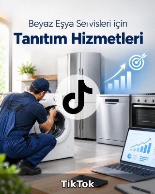 Beyaz Eşya Servisi TikTok Yönetimi