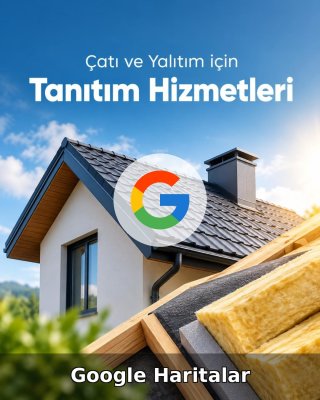 Çatı ve Yalıtım Google Harita Yönetimi