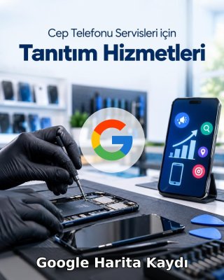 Cep Telefonu Servisi Google Harita Kaydı