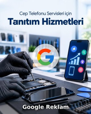 Cep Telefonu Servisi Google Reklam Yönetimi