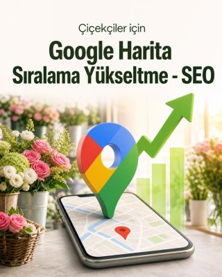 Çiçekçi Google Harita Sıralama Yükseltme - SEO
