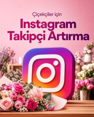 Çiçekçi Instagram Takipçi Artırma