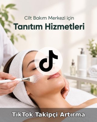 Cilt Bakım Merkezi TikTok Takipçi Artırma