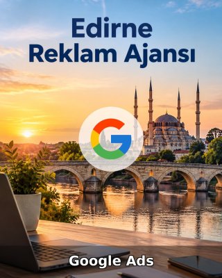 Edirne Google Ads Ajansı