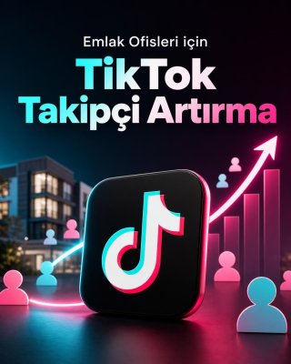 Emlak Ofisi TikTok Takipçi Artırma