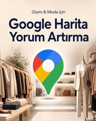 Giyim & Moda Google Harita Yorum Artırma