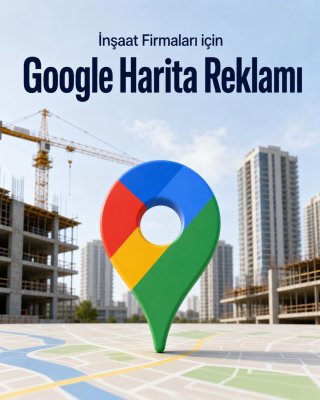 İnşaat Firması Google Harita Reklamı