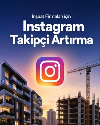 İnşaat Firması Instagram Takipçi Artırma