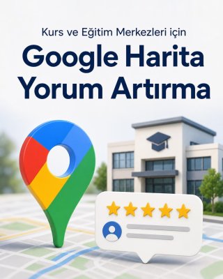 Kurs ve Eğitim Merkezi Google Harita Yorum Artırma
