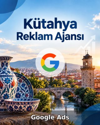Kütahya Google Ads Ajansı