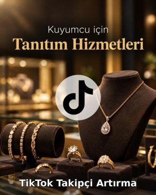 Kuyumcu TikTok Takipçi Artırma