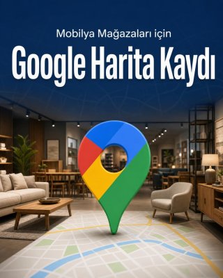 Mobilya Mağazası Google Harita Kaydı