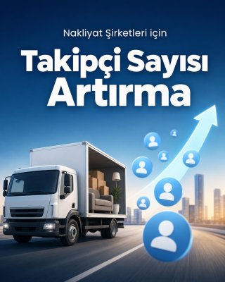 Nakliyat Şirketi Takipçi Sayısı Artırma