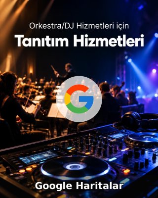 Orkestra/DJ Hizmeti Google Harita Yönetimi