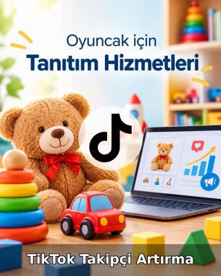 Oyuncak TikTok Takipçi Artırma