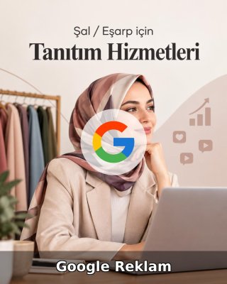 Şal / Eşarp Google Reklam Yönetimi