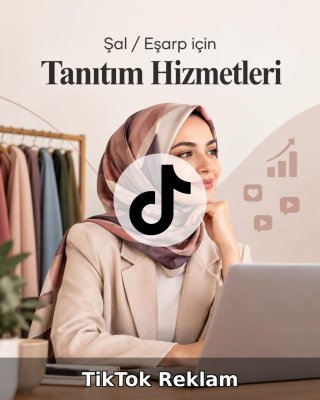 Şal / Eşarp TikTok Reklam Yönetimi