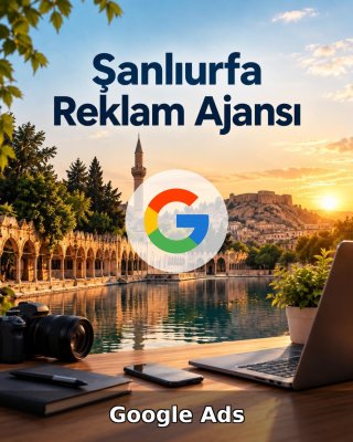Şanlıurfa Google Ads Ajansı