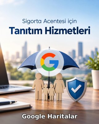 Sigorta Acentesi Google Harita Yönetimi