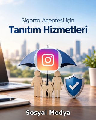 Sigorta Acentesi Sosyal Medya Yönetimi