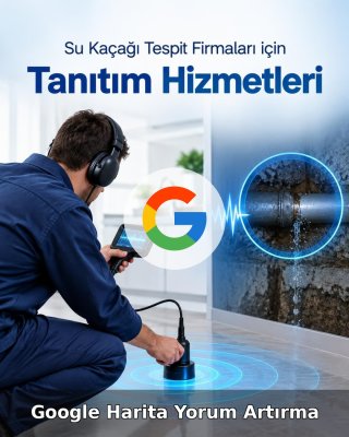 Su Kaçağı Tespiti Google Harita Yorum Artırma