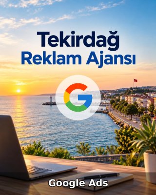 Tekirdağ Google Ads Ajansı